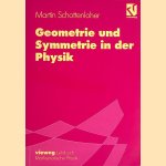 Geometrie und Symmetrie in der Physik: Leitmotiv der mathematischen Physik door Martin Schottenloher