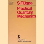 Practical Quantum Mechanics door S. Flugge