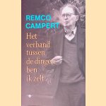 Het verband tussen de dingen ben ik zelf door Remco Campert