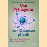 Von Pythagoras zur Quantenphysik: Eine kurze Geschichte der Naturwissenschaften door Andreas Hafer e.a.