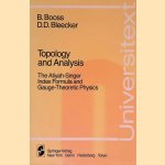 Topology and Analysis: The Atiyah-Singer Index Formula and Gauge-Theoretic Physics door B. Booss e.a.