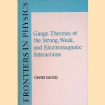 Gauge Theories Of The Strong, Weak, And Electromagnetic Interactions door Chris Quigg