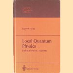 Local quantum physics: Fields, particles, algebras door Rudolf Haag