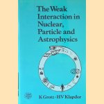 The Weak Interaction in Nuclear, Particle and Astrophysics door K. Grotz e.a.