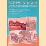 Scheveningen tussen de wereldoorlogen: het dorp, de visserij, de badplaats in de jaren 1918-1940 door C.H. Slechte