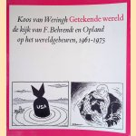 Getekende wereld: de kijk van F. Behrendt en Opland op het wereldgebeuren, 1961-1975 door Koos van Weringh