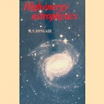 High Energy Astrophysics An Informal Introduction for Students of Physics and Astronomy door M.S. Longair