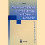 Mathematical Topics Between Classical and Quantum Mechanics door Nicholas P. Landsman