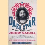 Dark Star: An Oral Biography of Jerry Garcia door Robert Greenfield