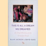 This Is All a Dream We Dreamed: An Oral History of the Grateful Dead door Blair Jackson e.a.