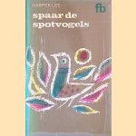 Spaar de spotvogels door Harper Lee