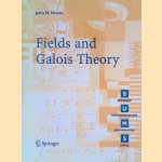 Fields and Galois Theory door John M. Howie