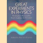 Great Experiments in Physics: Firsthand Accounts from Galileo to Einstein door M.H. Shamos