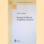 Topological methods in algebraic geometry. Translation and Appendix One by R.L.E. Schwarzenberger. Appendix Two by A. Borel. door Friedrich Hirzebruch