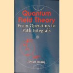 Quantum Field Theory: From Operators to Path Integrals door Kerson Huang