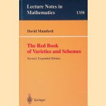 The Red Book of Varieties and Schemes: Includes the Michigan Lectures (1974) on Curves and their Jacobians door Mumford David