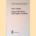 Gauge Field Theory and Complex Geometry door Yuri I. Manin