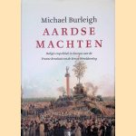 Aardse machten: Religie en politiek in Europa van de Franse Revolutie tot de Eerste Wereldoorlog door Michael Burleigh