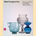 Glass Throughout Time: History and Technique of Glassmaking from the Ancient World to the Present door Rosa Barovier Mentasti