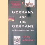 Germany and the Germans: The United Germany in the Mid-1990s door John Ardagh