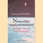 Natuurlijke ongehoorzaamheid: apologie voor een ordeverstoring *GESIGNEERD* door Gerard Bodifée