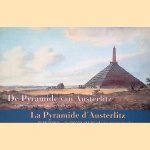 De Pyramide van Austerlitz: erkenning voor een Frans gedenkteken = La Pyramide d'Austerlitz: un mémorial commémoratif français remis à l'honneur aux pays-Bas door Roland Blijdenstijn