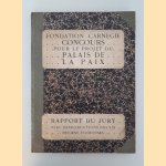 Fondation Carnegie: concours pour le projet du Palais: rapport du jury: avec reproduction des six projets couronnés door Van Karnebeek e.a.