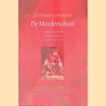 De moederschool: over de vorming en de opvoeding van het jonge kind door Jan Amos Comenius e.a.