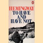 To Have and Have Not door Ernest Hemingway