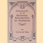 Handleiding voor den metselaar tevens bevattende eenige aanwijzingen voor den betonwerker en den stukadoor door J.A. van der Kloes