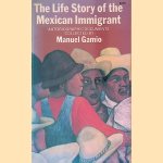 Life Story of the Mexican Immigrant: Autobiographic Documents
Manuel Gamio
€ 10,00