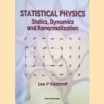 Statistical Physics: Statics, Dynamics and Renormalization door Leo P. Kadanoff