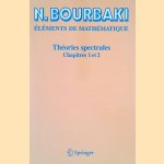 Éléments de Mathématique: Theories Spectrales: Chapitres 1 et 2 door N. Bourbaki