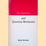 Lie Algebras and Quantum Mechanics door Robert Hermann