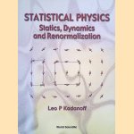 Statistical Physics: Statics, Dynamics and Renormalization door Leo P. Kadanoff