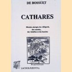 Cathares: histoire abrégée des Albigeois, des vaudois, des viclefites et des hussites door Jacques Bénigne Bossuet