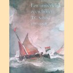 Een onsterfelijk zeeschilder: J.C. Schotel 1787-1838 door J.M. de Groot