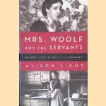 Mrs. Woolf and the Servants: An Intimate History of Domestic Life in Bloomsbury door Alison Light