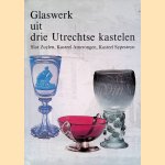 Glaswerk uit drie Utrechtse kastelen: Slot Zuylen, Kasteel Amerongen, Kasteel Sypesteyn door Reino Liefkes