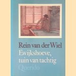 Ewijkshoeve: Tuin van tachtig door Rein van der Wiel