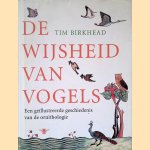 De wijsheid van vogels: een geillustreerde geschiedenis van de ornithologie door Tim Birkhead