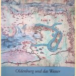 Oldenburg und das Wasser: Beiträge aus der Geschichte der Kartographie door Hans Harms