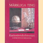 Märkliga ting: Kurositetsbiblioteket i Linköpings bibliotek door Eva Ringborg