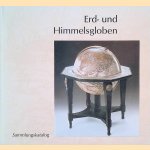 Erd- und HImmelsgloben: Sammlungskatalog door Wolfram Dolz