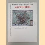 Historische atlas van Zutphen: torenstad aan Berkel en Ijssel door Willem Frijhoff e.a.