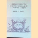 Nineteenth-Century Scientific Instruments and their Makers: Papers Presented at the Fourth Scientific Instrument Symposium, Amsterdam 23-26 Oct 1984 door P.R. de Clercq