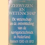 Zeewezen en wetenschap: De wetenschap en de ontwikkeling van de navigatietechniek in Nederland tussen 1585 en 1815 door C.A. Davids