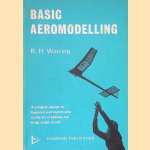 Basic Aeromodelling: a complete manual for beginners and experts alike on the art of building and flying model aircraft door R.H. Warring