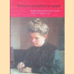 Tussen moeder en zoon: briefwisseling tussen Margo Kessler-de Lange en haar zoon Dolph, 1901-1938 door Margo Kessler-de Lange e.a.