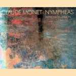 Claude Monet: Nympheas: Impression, Vision door Christian - and others Geelhaar